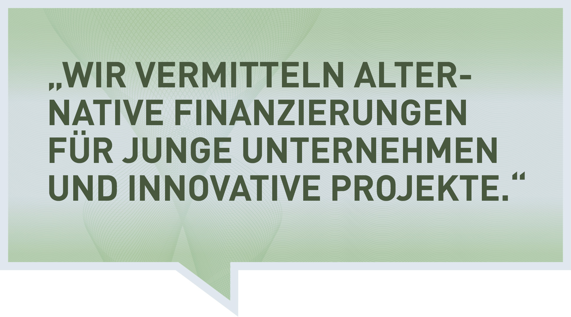 Wir vermitteln alternative Finanzierungen für junge Unternehmen und innovative Projekte.