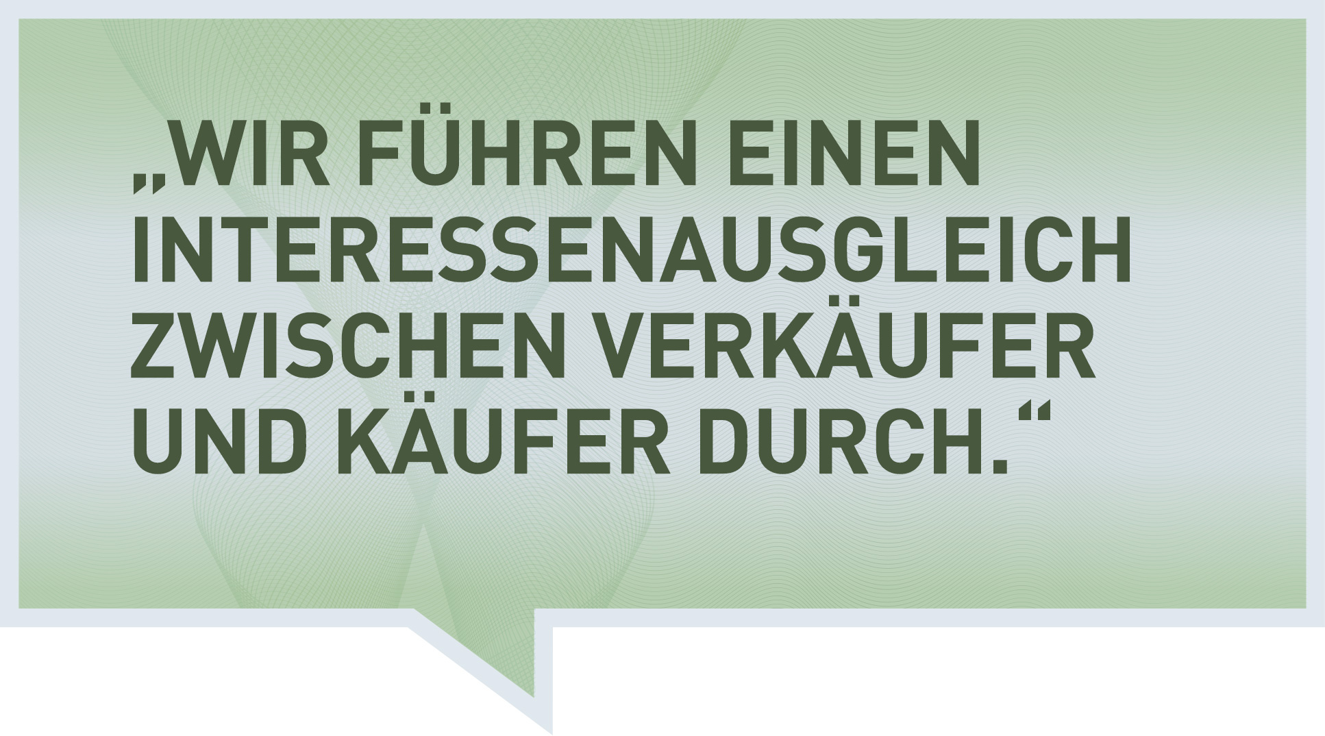 Wir führen einen Interessenausgleich zwischen Verkäufer und Käufer durch.